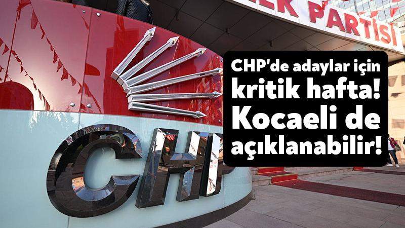 CHP’de adaylar için kritik hafta! Kocaeli de açıklanabilir!