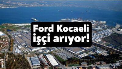 Kocaeli’de faaliyet gösteren Ford Otosan ve tedarikçi firmalar işçi alımı