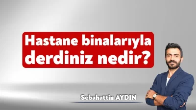 Önce ilçe ilçe hastane olması gerekliliği vurgulandı ve binalar yapılmaya