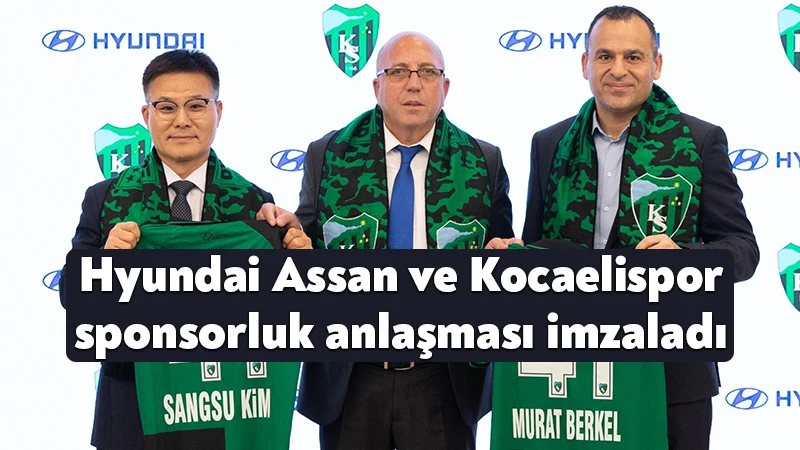 Hyundai Assan ve Kocaelispor sponsorluk anlaşması imzaladı