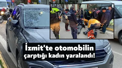 Kocaeli’nin İzmit ilçesinde otomobilin çarptığı kadın yaralandı.