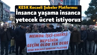 Kamu Emekçileri Sendikaları Konfederasyonu (KESK) Kocaeli Şubeler Platformu, bugün bir