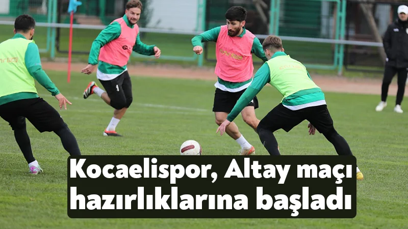 Kocaelispor, Altay maçı hazırlıklarına başladı