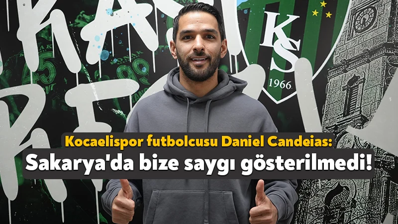Kocaelispor futbolcusu Daniel Candeias: Sakarya’da bize saygı gösterilmedi!