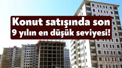 TÜİK konut satışlarında yılın en düşük rakamına ulaşıldığını açıklarken Türkiye