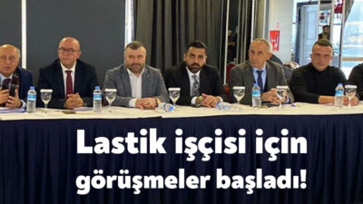 Lastik İş Sendikası, Toplu İş Sözleşmesi (TİS) görüşmelerine başladı. Bazı