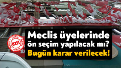 CHP’de İzmit ve Körfez ön seçimlerinin ardından gözler meclis üyelerine