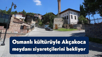Açık hava müzesi niteliğindeki Akçakoca Osmanlı Meydanı, Kayı Boyundan Osmanlı’ya