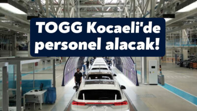 TOGG, fabrika bünyesinde çalıştırmak üzere farklı pozisyonlarda yeni personeller alacağını