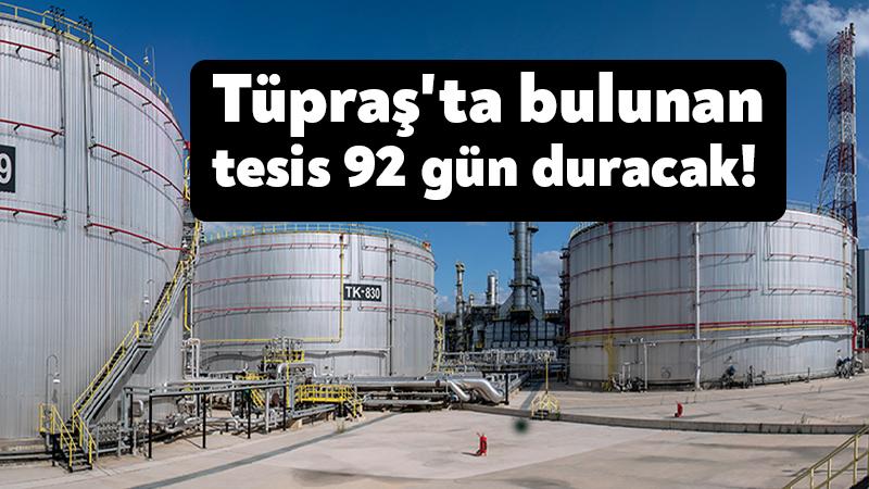 Tüpraş’ta bulunan tesis bakıma giriyor… 92 gün duracak!