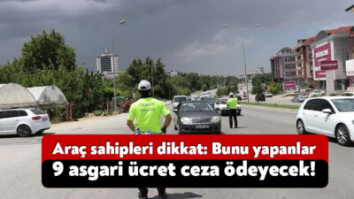 Araç sahiplerini ilgilendiren yeni bir uyarı yapıldı. Bunu yapanlar 9