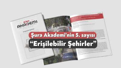 ŞÛRA AKADEMİ Kent Araştırmaları Dergisi’nin ‘Erişilebilir Şehirler’ temalı 5. sayısı