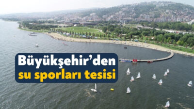 Büyükşehir Belediyesi, Karşıyaka Su Sporları Merkezi ile Kocaeli'nin su sporlarında