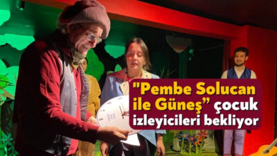 Çocuk Tiyatrosu olarak özenle hazırlanan “Pembe Solucan İle Güneş” adlı