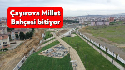 Büyükşehir’in inşa ettiği Çayırova Millet Bahçesi hizmete girmek için gün