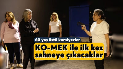 KO-MEK’in tiyatro kursuna giden 60 yaş üstü kursiyerler, hayatlarında ilk