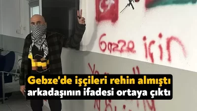 Kocaeli'nin Gebze ilçesinde 7 fabrika işçisini rehin alan zanlının arkadaşı