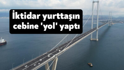 Yılbaşında yol ve köprülere yapılan zammın yurttaşa yükü, bütçe gerçekleşmeleri