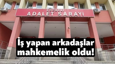 Kocaeli'de birlikte iş yapan 2 arkadaş mahkemelik oldu. Sanıklardan Nurettin