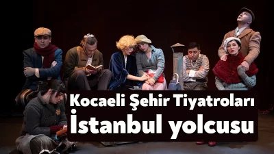 Kocaeli Şehir Tiyatroları, 13-18 Şubat tarihlerinde İstanbul Mecidiyeköy Büyük Sahne’de