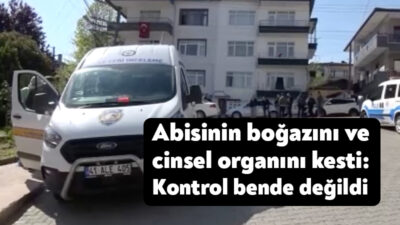 Kocaeli'nin Karamürsel ilçesinde abisinin uykudayken boğazını ve cinsel organını keserek