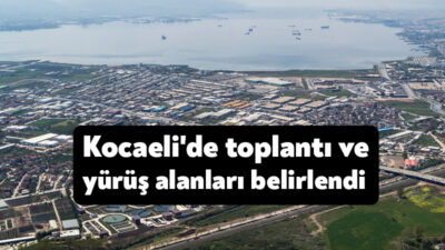Kocaeli Valiliği İzmit genelinde yeni toplantı ve yürüyüş alanları belirlendiğini