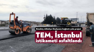 Köseköy Koridoru Alikahya Stadyum bağlantı yolu çalışmaları kapsamında TEM Otoyolu