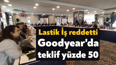 Lastik-İş Sendikası’nın örgütlü olduğu Goodyear işyerinde çalışan işçilerin Toplu İş