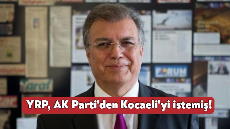 YRP, AK Parti’den Kocaeli’yi istemiş!