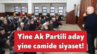Hemen her seçim döneminde camide siyaset yapan isimlerle gündeme gelen