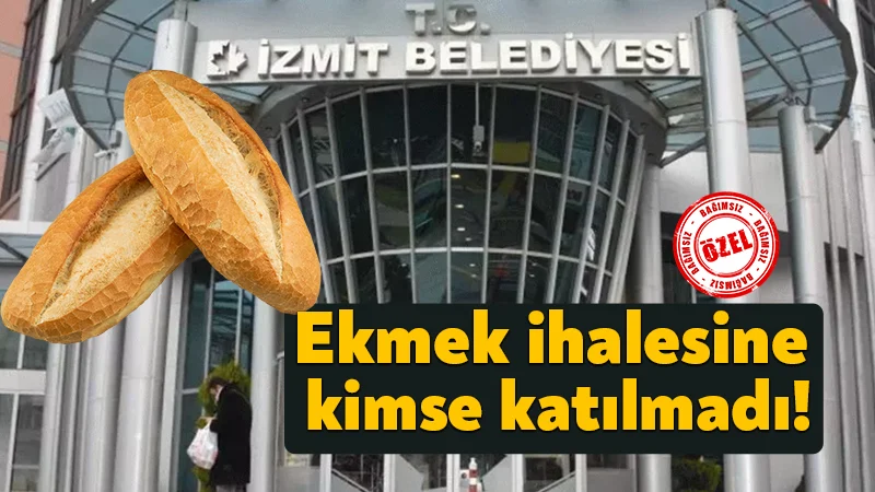İzmit Belediyesinin ekmek ihalesine kimse katılmadı!