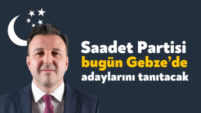 Saadet Partisi Gebze İlçe Teşkilatı bu akşam aday tanıtım programı