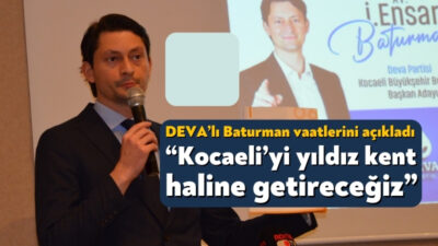 DEVA Partisi Kocaeli Büyükşehir Belediye Başkan Adayı Ensar Baturman bugün