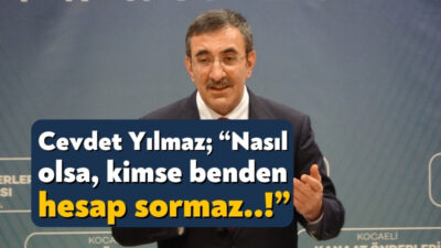 Cumhurbaşkanı Yardımcısı Cevdet Yılmaz, “Yapamayacağınız şeyi söylemeyeceksiniz. Söylediğiniz şeyi sonuna