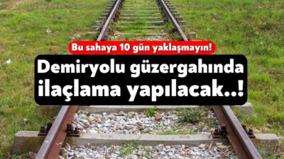 TCDD işletmesi Genel Müdürlüğü otla mücadele kapsamında ilaçlama yapılacağını duyurdu.