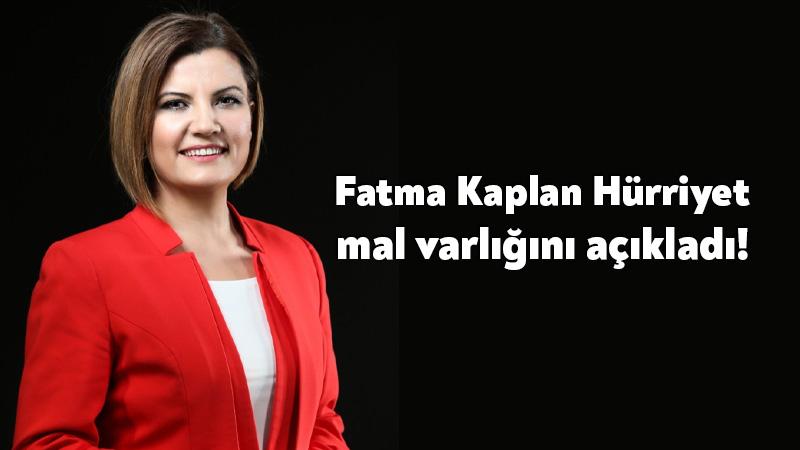 Fatma Kaplan Hürriyet mal varlığını açıkladı!