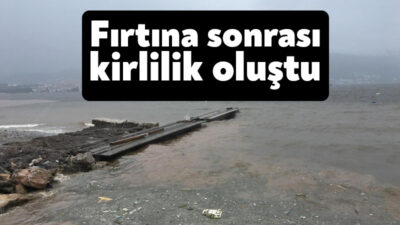 Kocaeli'de fırtına ve yağışlı havanın ardından denizde kirlilik oluşurken, suyun