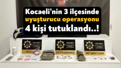 Kocaeli’de polis ekiplerince Gebze, Çayırova ve İzmit ilçelerinde düzenlenen uyuşturucu