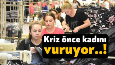 Ekonomik krizin en çok etkilediği alanlardan biri kadın işgücü. Gerçek