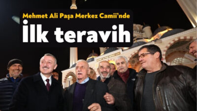 Büyükşehir’in katkılarıyla inşa edilen M. Ali Paşa Camiinde ilk teravih