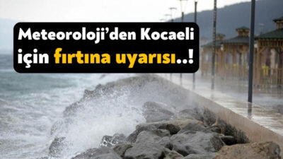 Meteoroloji Genel Müdürlüğü Kocaeli için fırtına uyarısında bulundu