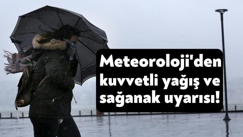 Meteoroloji’den kuvvetli yağış ve sağanak uyarısı!
