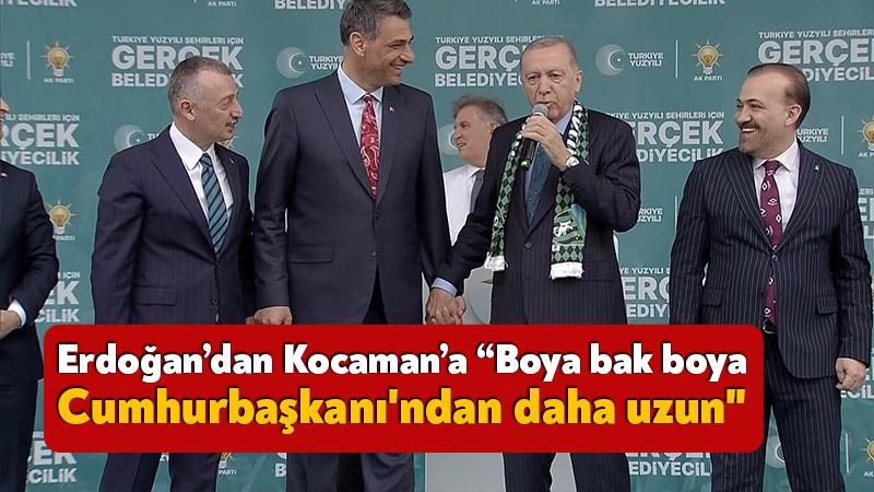 Erdoğan’dan Kocaman’a “Boya bak boya, Cumhurbaşkanı’ndan daha uzun”