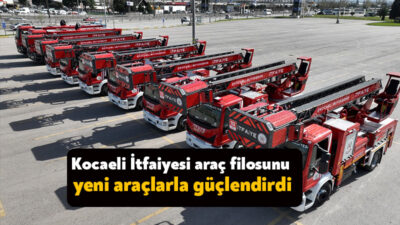 Türkiye’nin en başarılı itfaiyelerinden biri olan Kocaeli İtfaiyesi araç filosunu