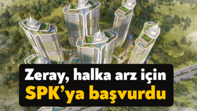 Zeray, gayrimenkul yatırım ortaklığına (GYO) dönüşmek için Sermaye Piyasa Kurulu’na
