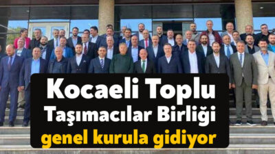 Kocaeli Toplu Taşımacılar derneği 9 Mart'ta genel kurula gidiyor