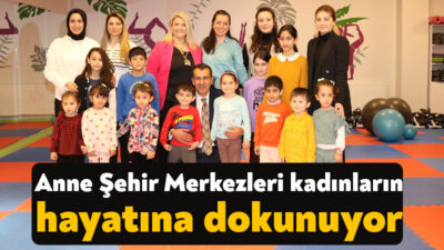Büyükşehir’in beslenmeden spora kadınlara öncülük eden Anne Şehir Merkezlerinin biri