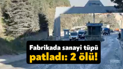 Gebze'de bir fabrikada sanayi tüpünün patlaması neticesinde 2 kişi hayatını