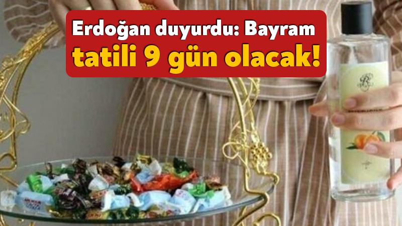 Erdoğan duyurdu: Bayram tatili 9 gün olacak