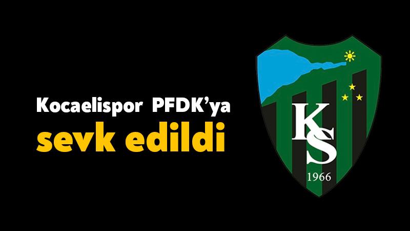 Kocaelispor PFDK’ya sevk edildi